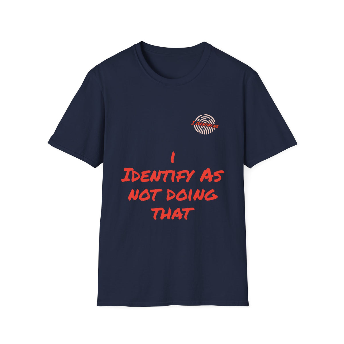 Navy blue sarcastic t-shirt with red text reading I Identify As Not Doing That.