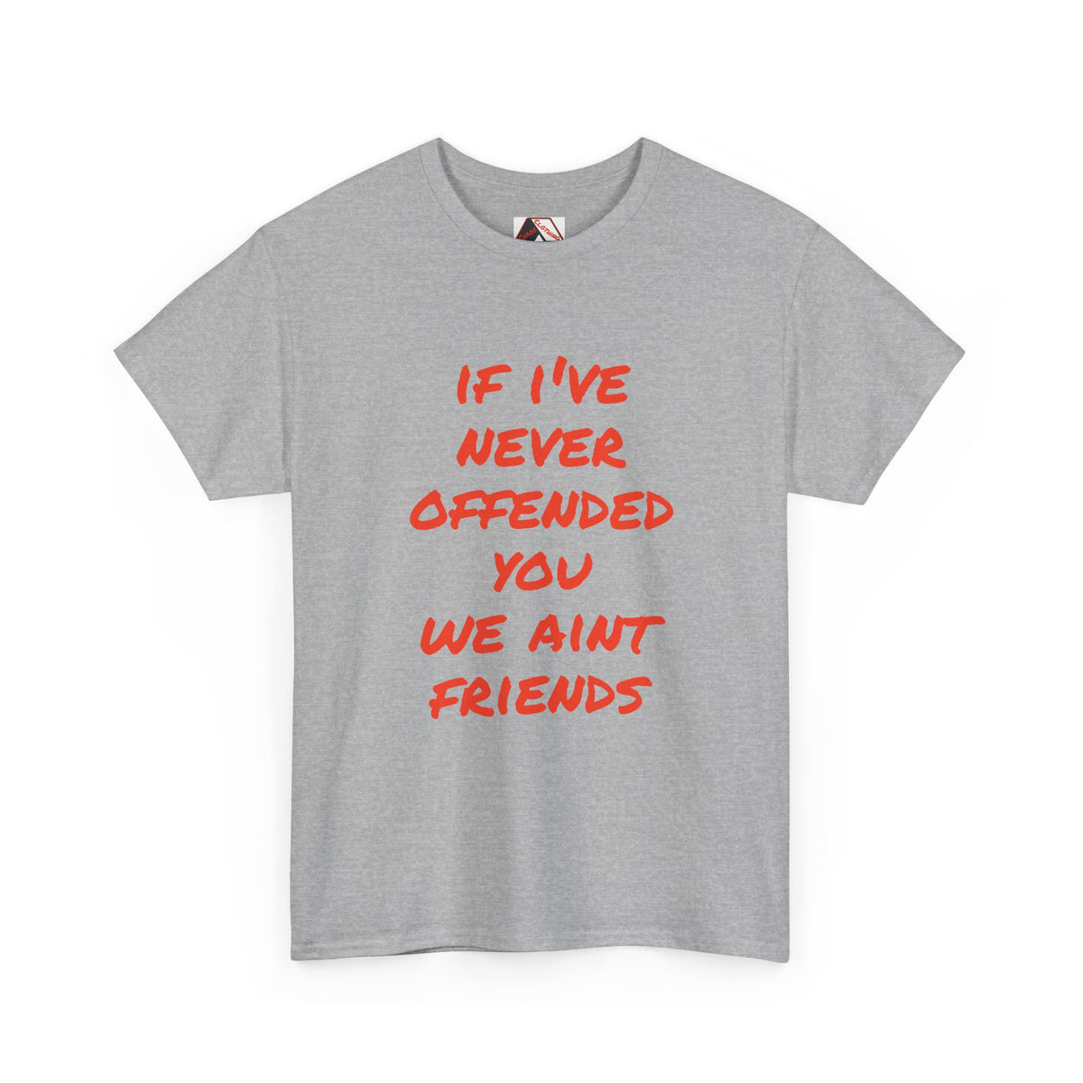 If I’ve Never Offended You We Ain’t Friends – Blunt Humour T‑Shirt | Chaos Clothing by I Identify As