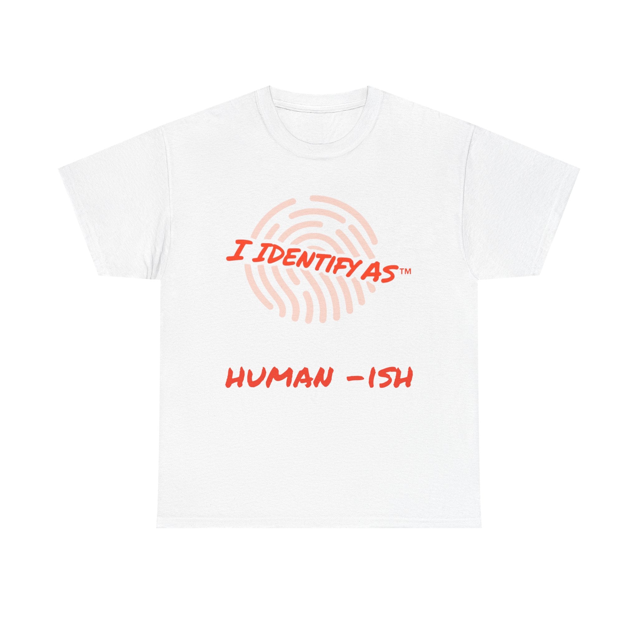 I Identify As Human-ish - Funny Graphic T-Shirt