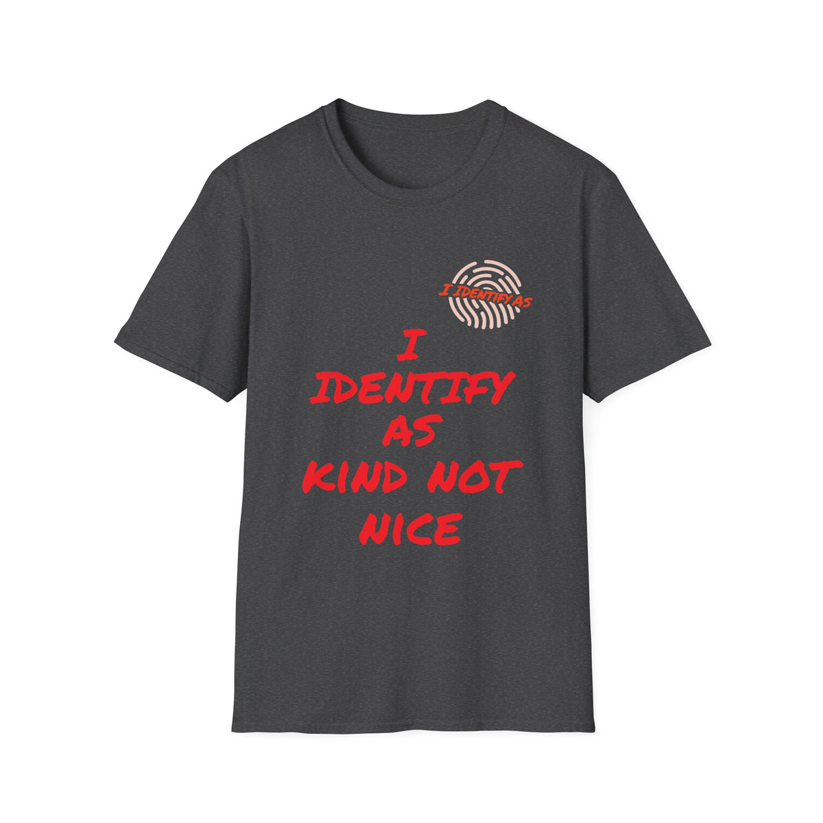 Charcoal grey t-shirt with red text reading I Identify As Kind Not Nice and a fingerprint icon.