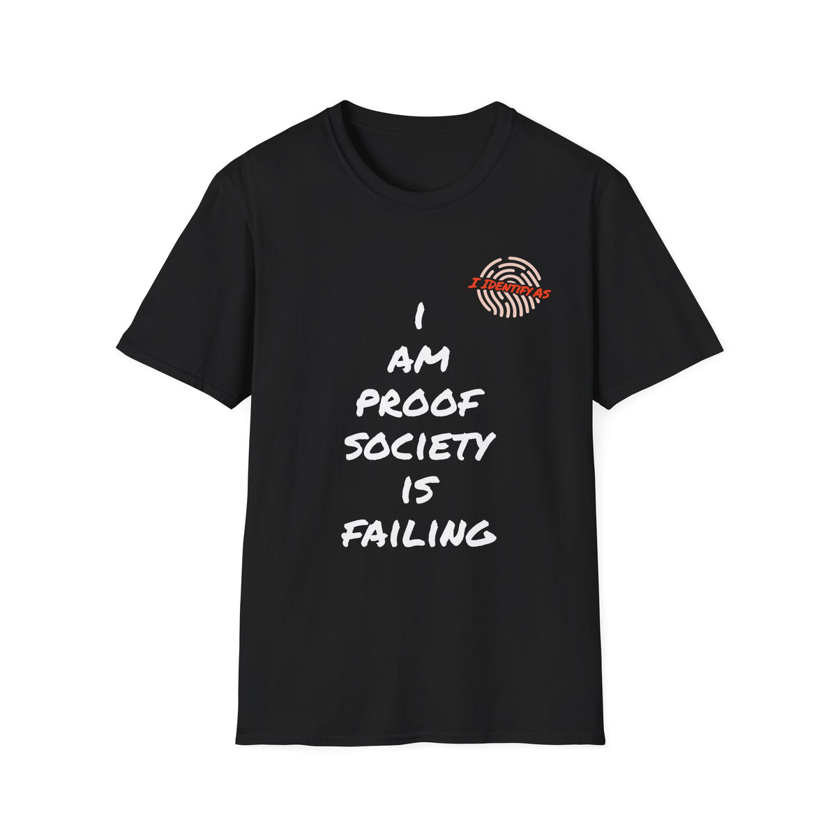 A black short-sleeve crewneck t-shirt with a graphic print on the front. The print features a small red and white fingerprint logo on the upper right chest, followed by the text 'I AM PROOF SOCIETY IS FAILING' in white hand-drawn font.