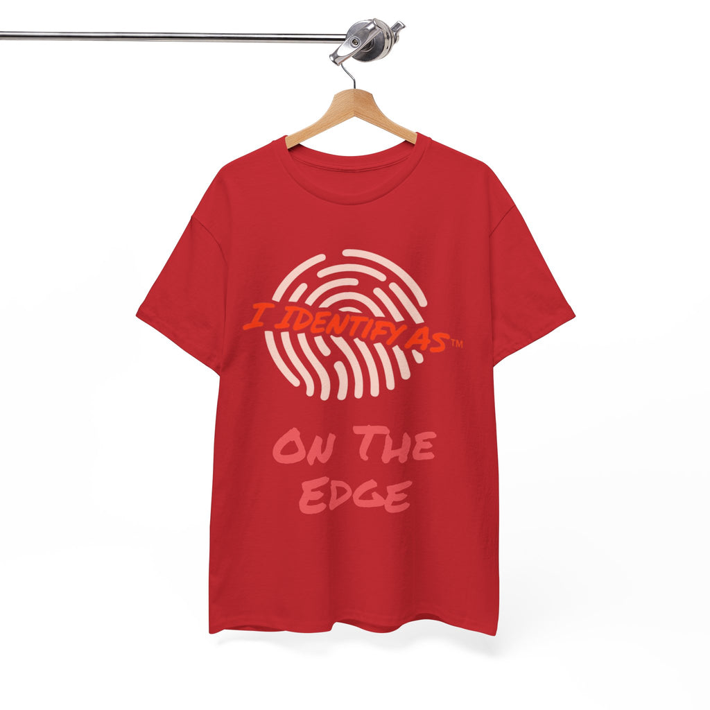 I Identify As On The Edge - Funny Graphic T-Shirt