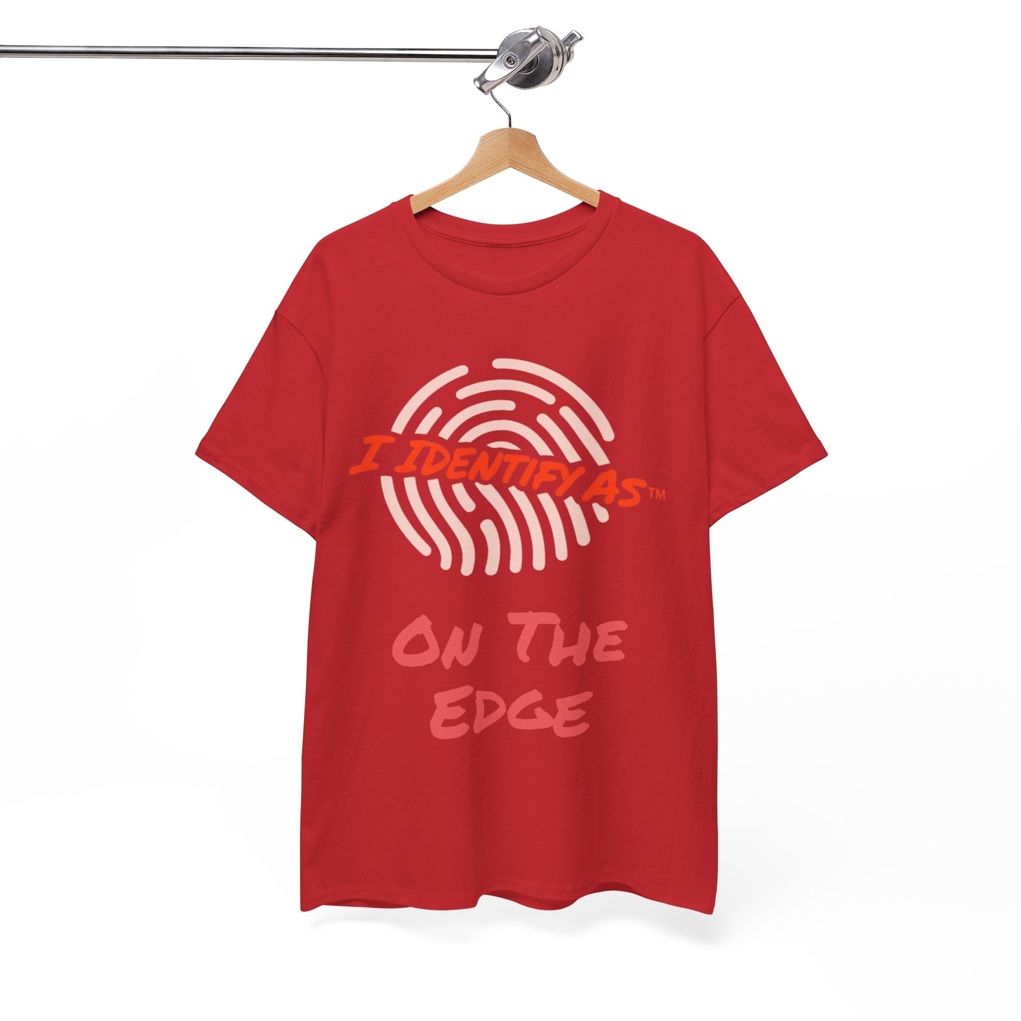 I Identify As On The Edge - Funny Graphic T-Shirt