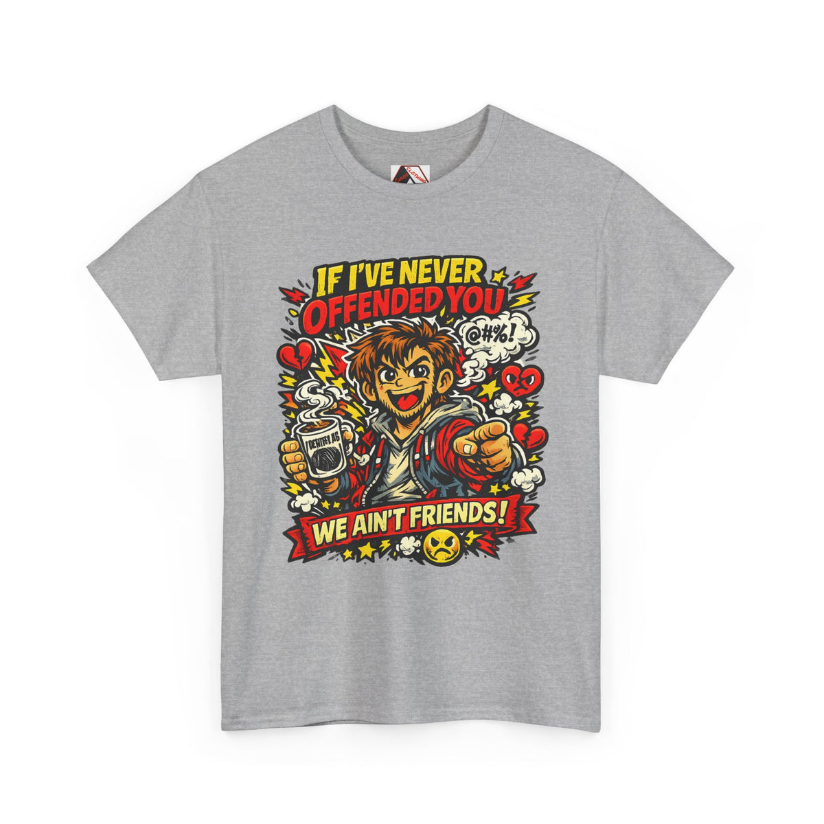 Funny “If I’ve Never Offended You, We Aint Friends” slogan tee from Chaos Clothing by I Identify As