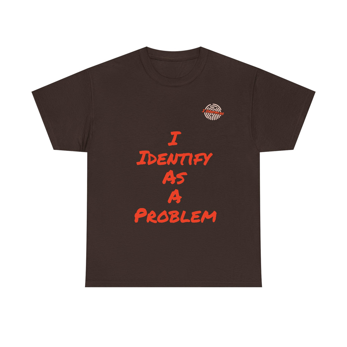 A dark brown short-sleeve t-shirt with the phrase 'I IDENTIFY AS A PROBLEM' printed in a red textured font on the front, and a small circular graphic on the upper right chest, shown against a plain white background.