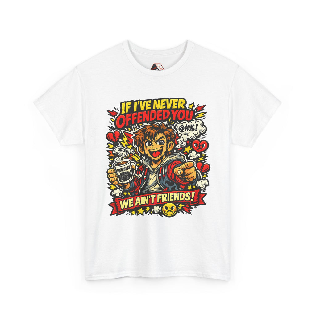 Chaos Clothing by I Identify As - White identity‑driven humour T‑shirt with Slogan If I've Never Offended You, We Ain't Friends 