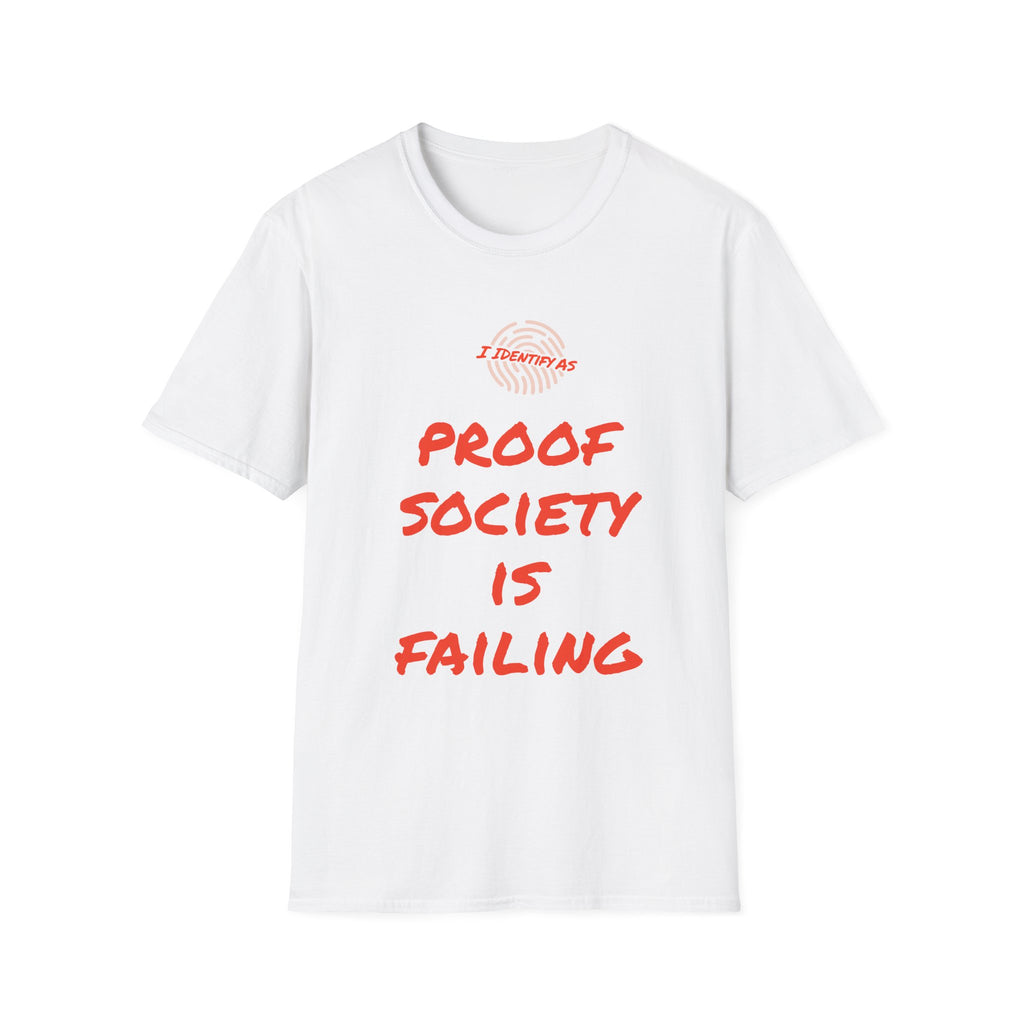 I Am Proof Society Is Failing – Dark Identity Humour T‑Shirt | Chaos Clothing by I Identify As