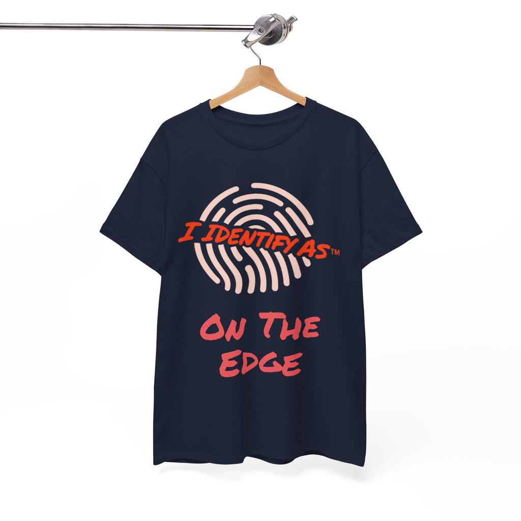 I Identify As On The Edge - Funny Graphic T-Shirt