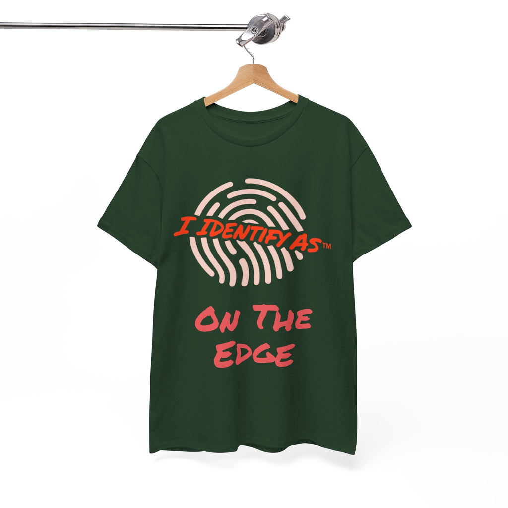 I Identify As On The Edge - Funny Graphic T-Shirt