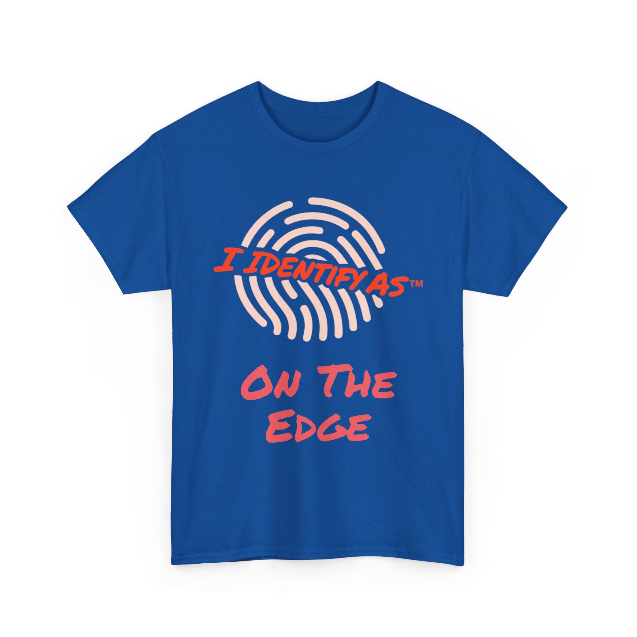 I Identify As On The Edge - Funny Graphic T-Shirt