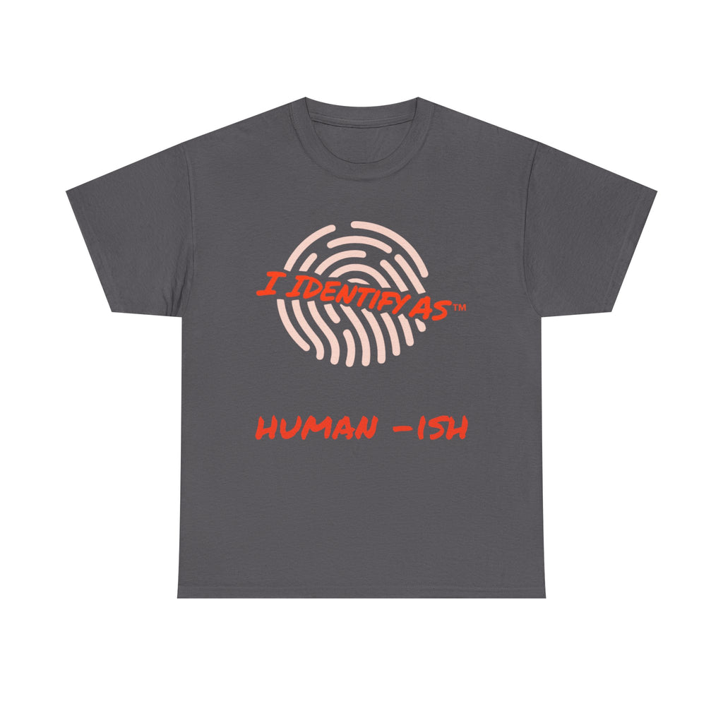 I Identify As Human-ish - Funny Graphic T-Shirt