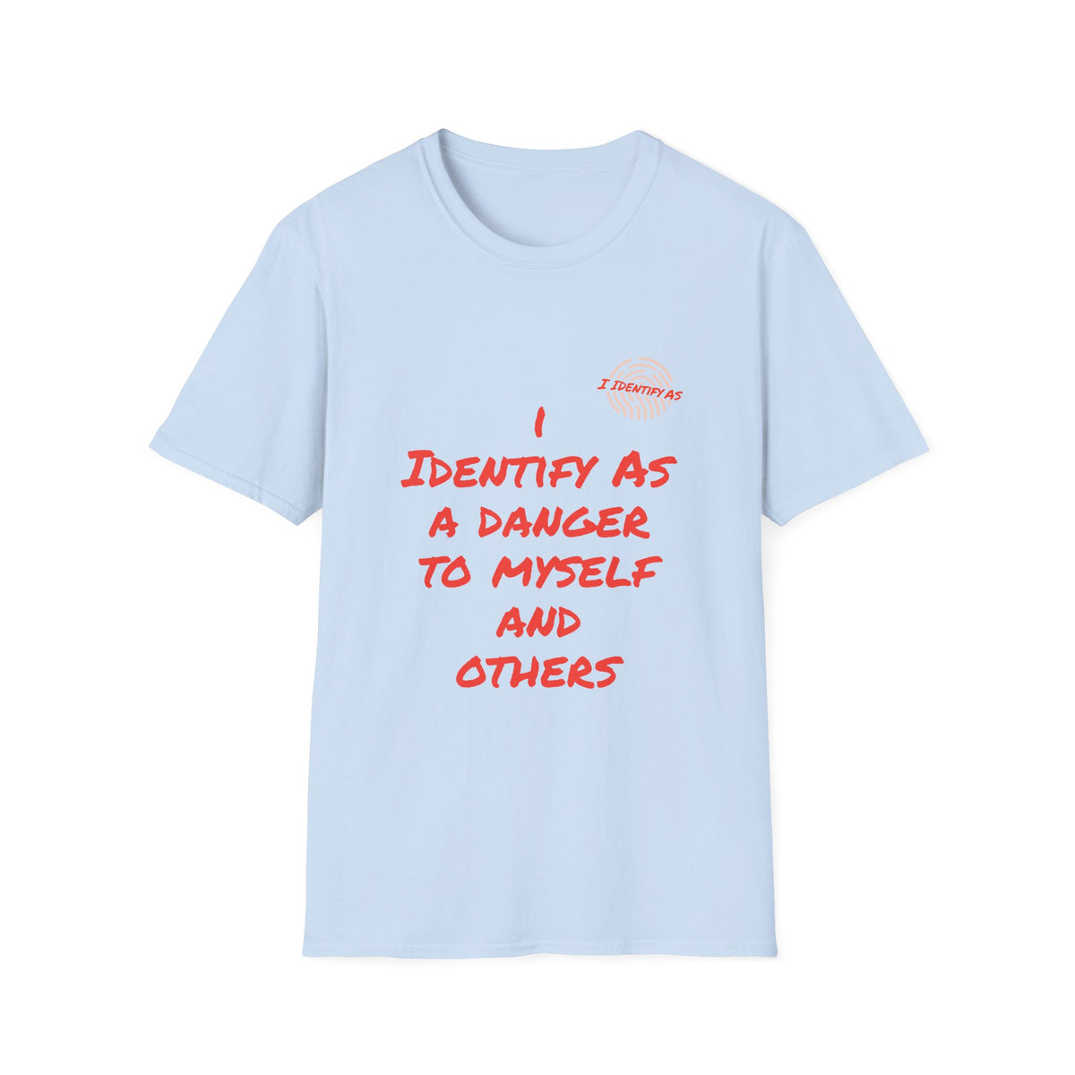A light blue short‑sleeve crewneck T‑shirt with an orange slogan reading I Identify As A Danger To Myself And Others in a bold stacked font, with the I Identify As™ circular fingerprint logo printed above the text on the left chest.
