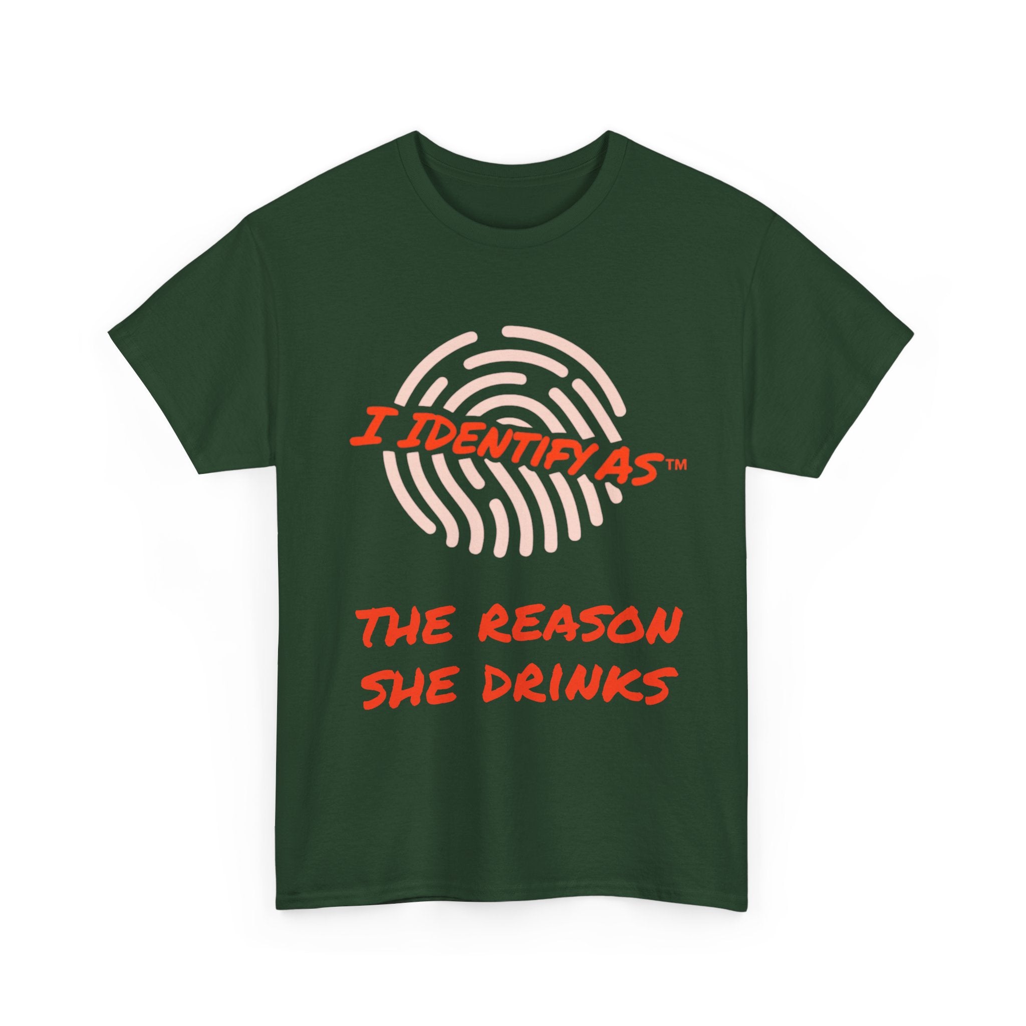 I Identify As The Reason She Drinks - Funny Graphic T-Shirt