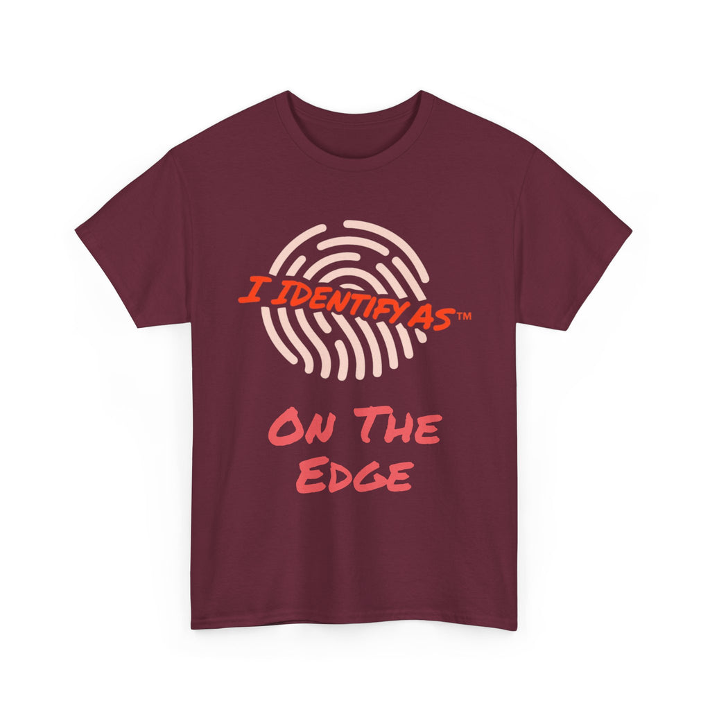 I Identify As On The Edge - Funny Graphic T-Shirt