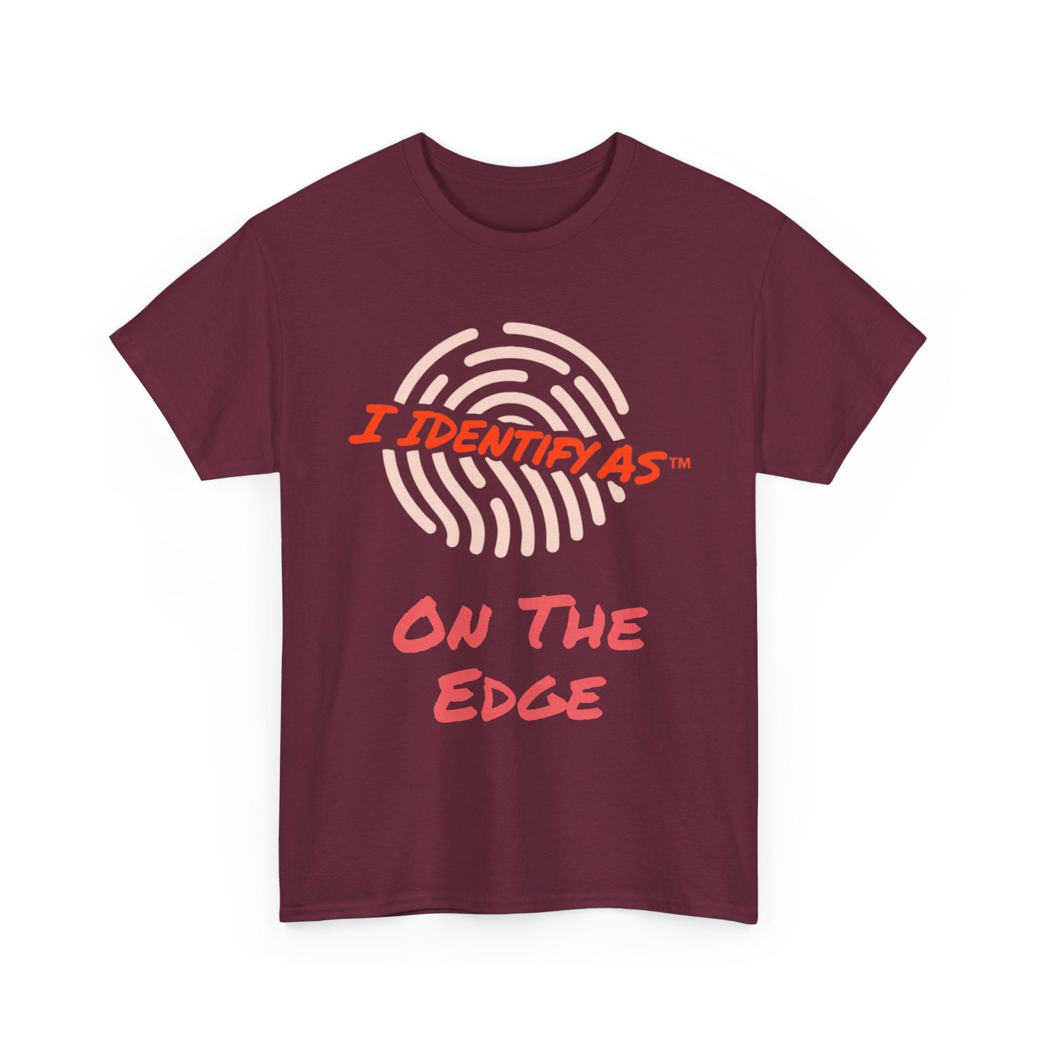 I Identify As On The Edge - Funny Graphic T-Shirt