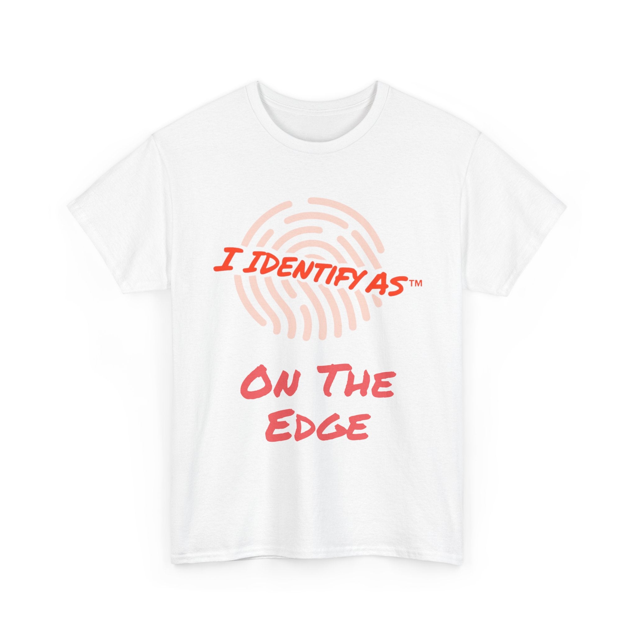 I Identify As On The Edge - Funny Graphic T-Shirt