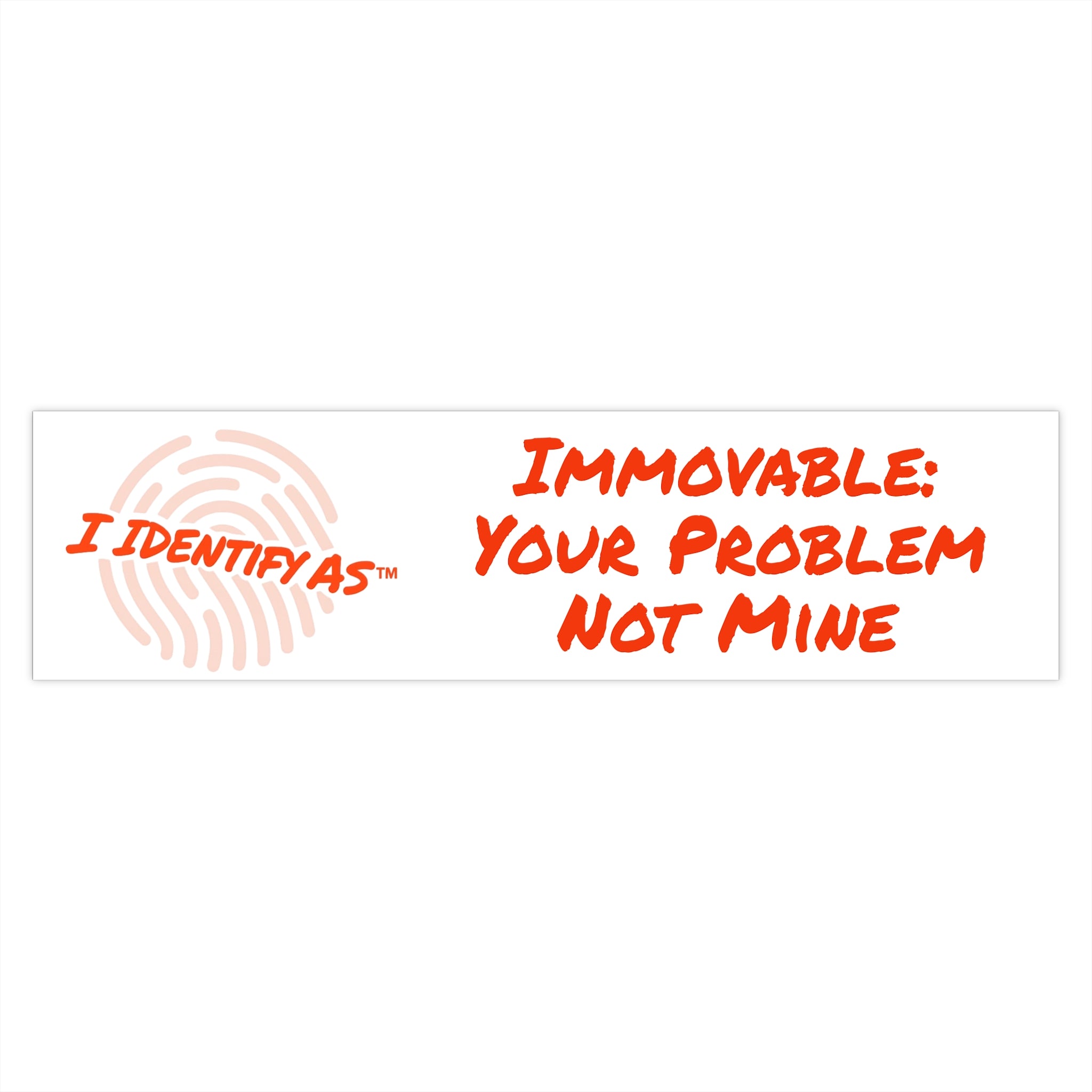 Bumper Stickers - Immovable: Your Problem Not Mine