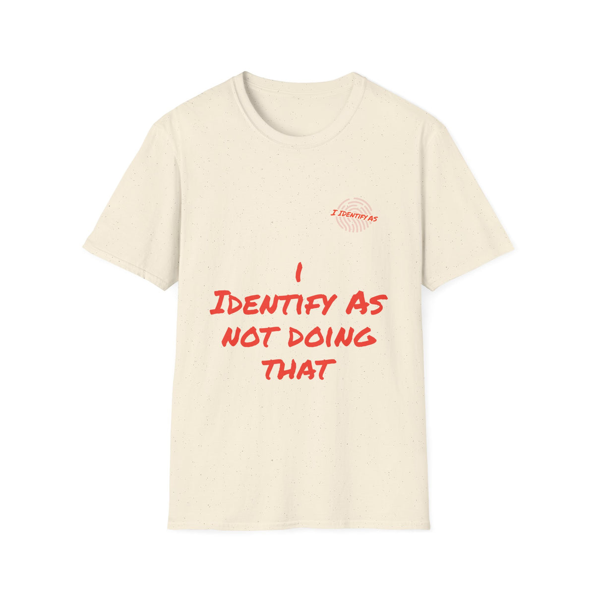 Cream t-shirt with sarcastic red text saying I Identify As Not Doing That