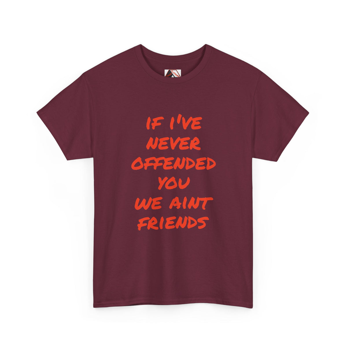 If I’ve Never Offended You We Ain’t Friends – Blunt Humour T‑Shirt | Chaos Clothing by I Identify As