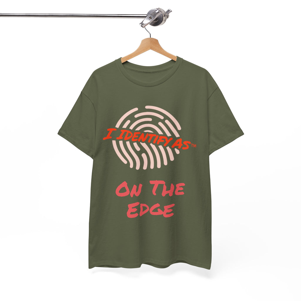 I Identify As On The Edge - Funny Graphic T-Shirt