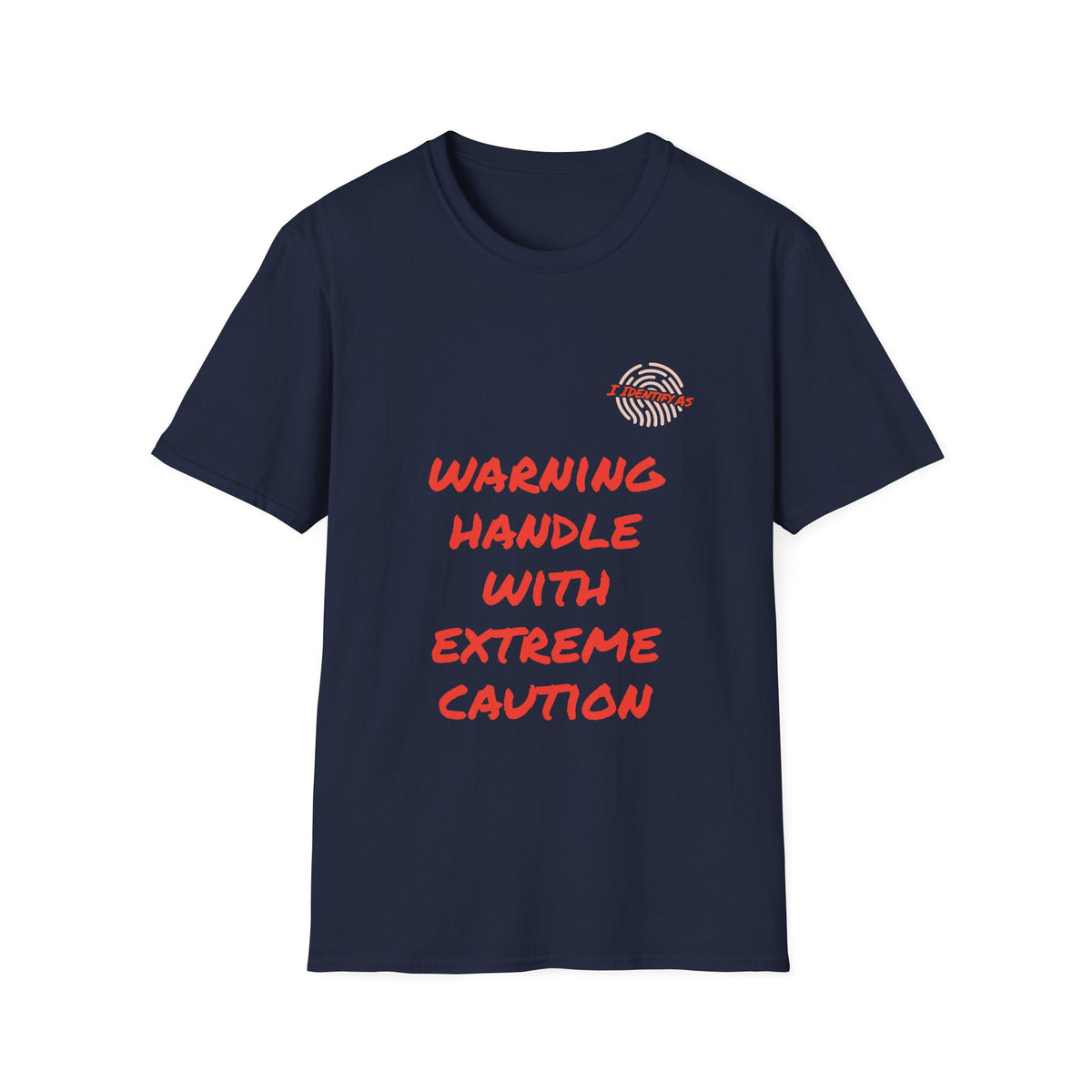 A navy blue short‑sleeve crewneck T‑shirt with a bold orange stacked slogan reading WARNING HANDLE WITH EXTREME CAUTION across the front. A small I Identify As™ circular fingerprint logo sits above the text on the left chest. The design has a chaotic, expressive, personality‑driven feel that matches the brand’s humour‑led style.