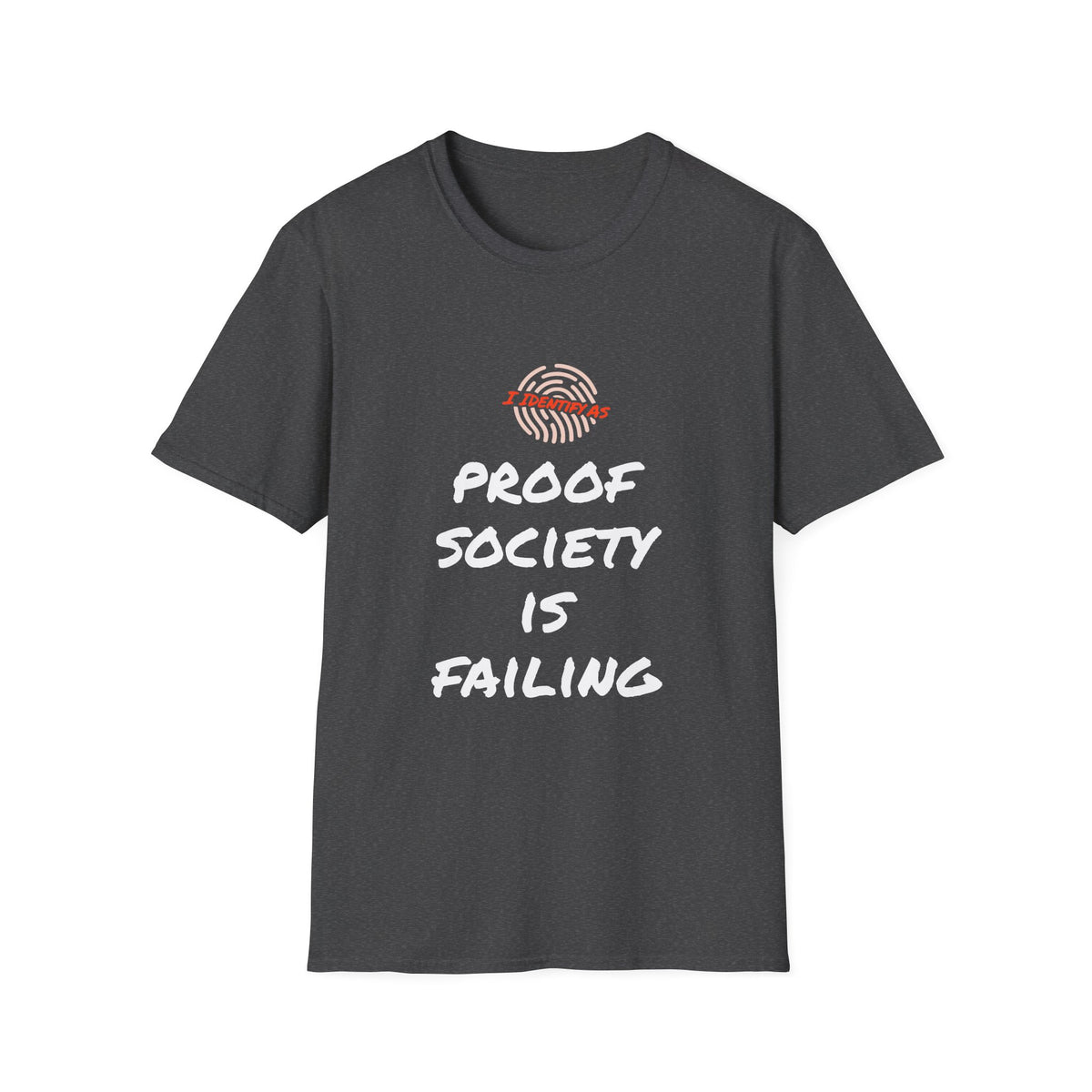 I Am Proof Society Is Failing – Dark Identity Humour T‑Shirt | Chaos Clothing by I Identify As