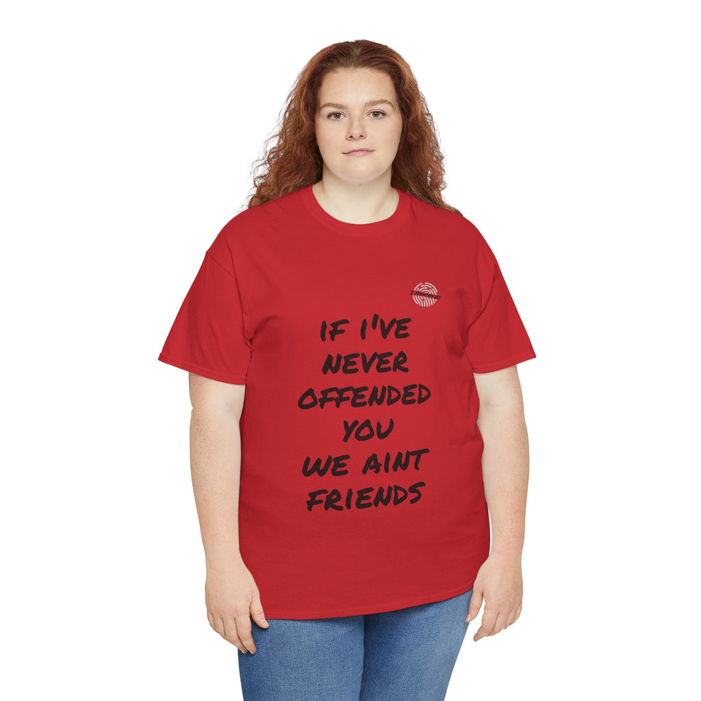 If I’ve Never Offended You We Ain’t Friends – Blunt Humour T‑Shirt | Chaos Clothing by I Identify As