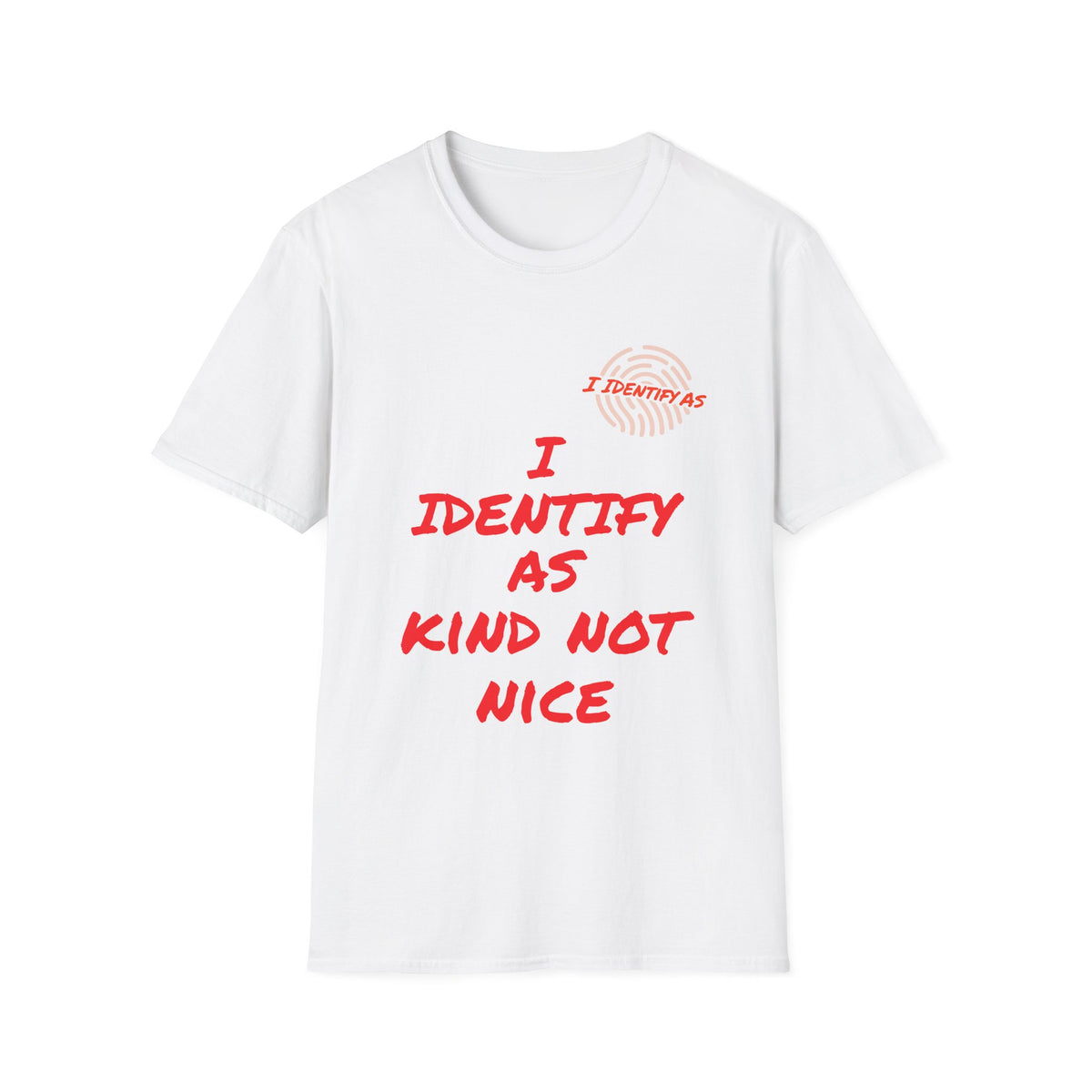 White t-shirt with red text reading I Identify As Kind Not Nice and a fingerprint icon.