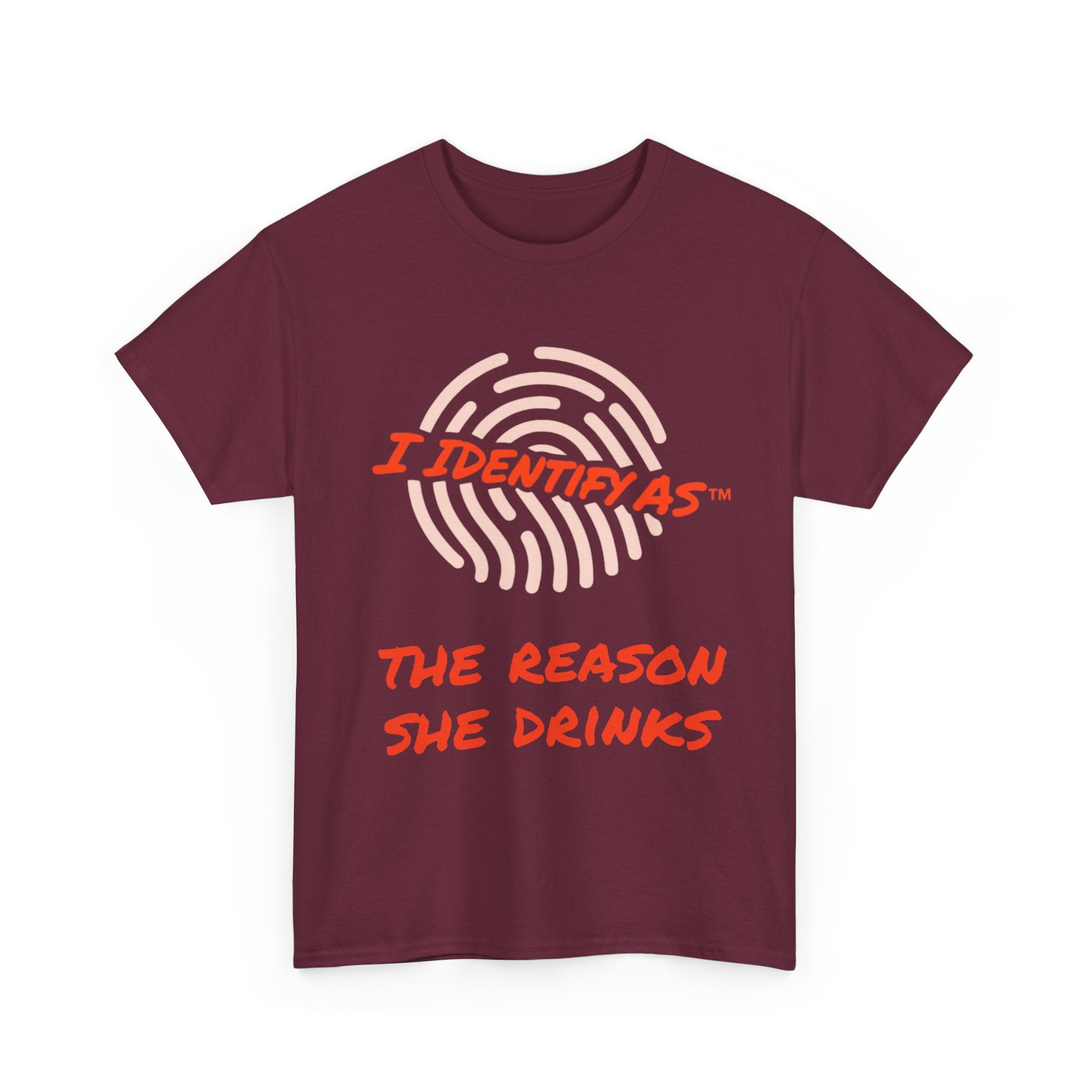 I Identify As The Reason She Drinks - Funny Graphic T-Shirt