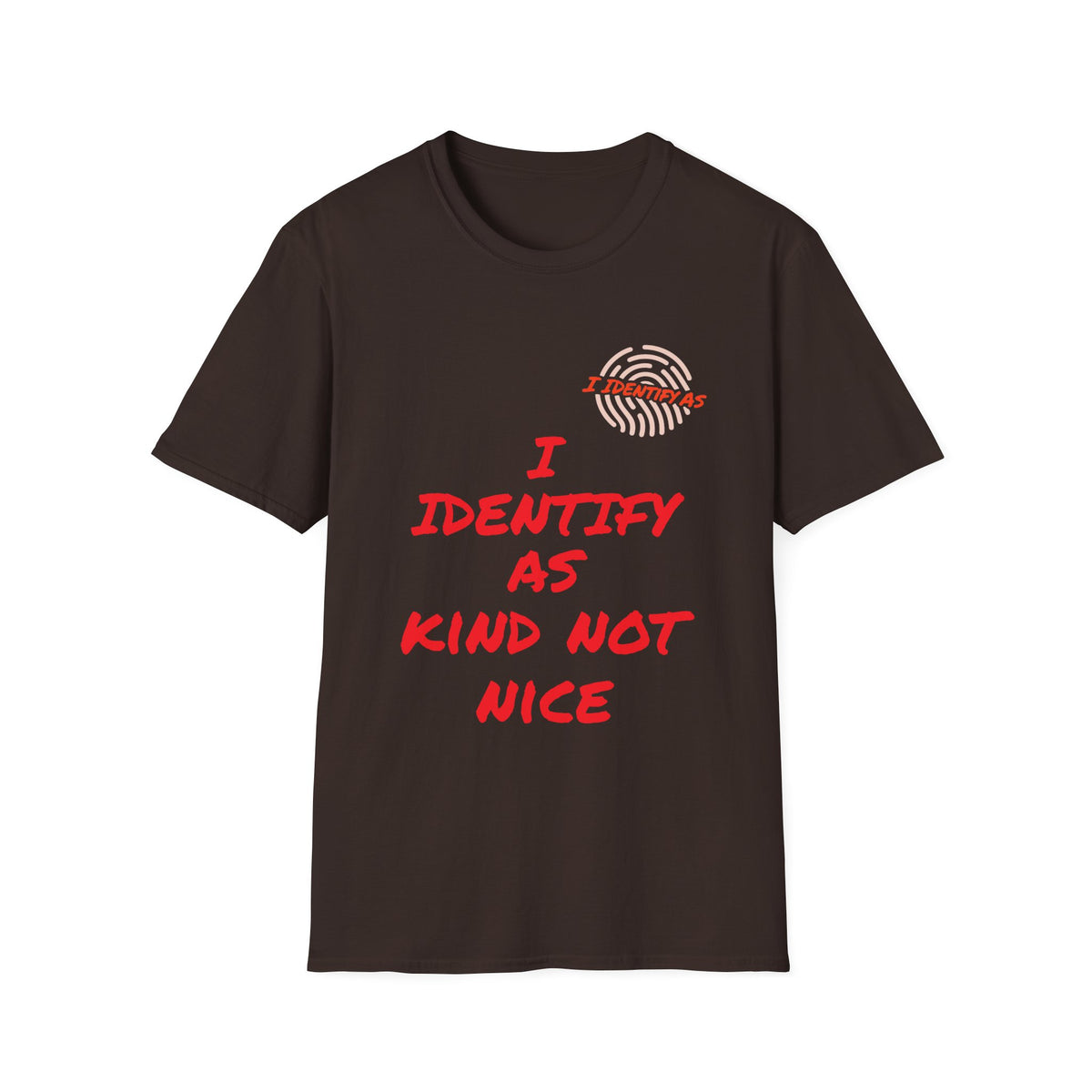 Brown t-shirt with red sarcastic slogan text 'I Identify As Kind Not Nice' and fingerprint icon.