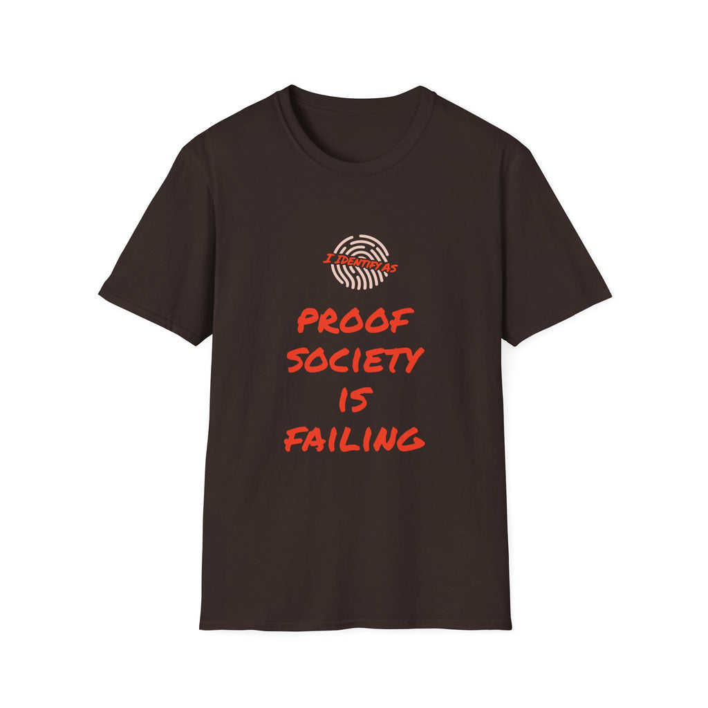 I Am Proof Society Is Failing – Dark Identity Humour T‑Shirt | Chaos Clothing by I Identify As
