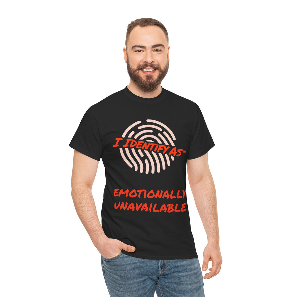 I Identify As Emotionally Unavailable funny t shirt – identity based humour clothing UK - Man
