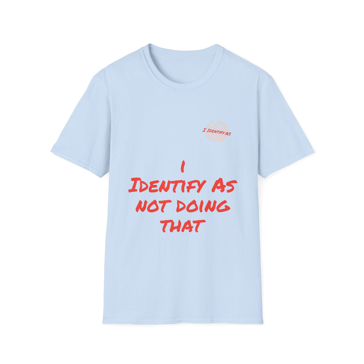 Light blue t-shirt with red sarcastic text saying I Identify As Not Doing That