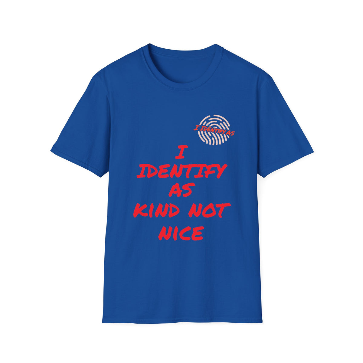 Blue t-shirt with red text reading I Identify As Kind Not Nice and a fingerprint graphic.