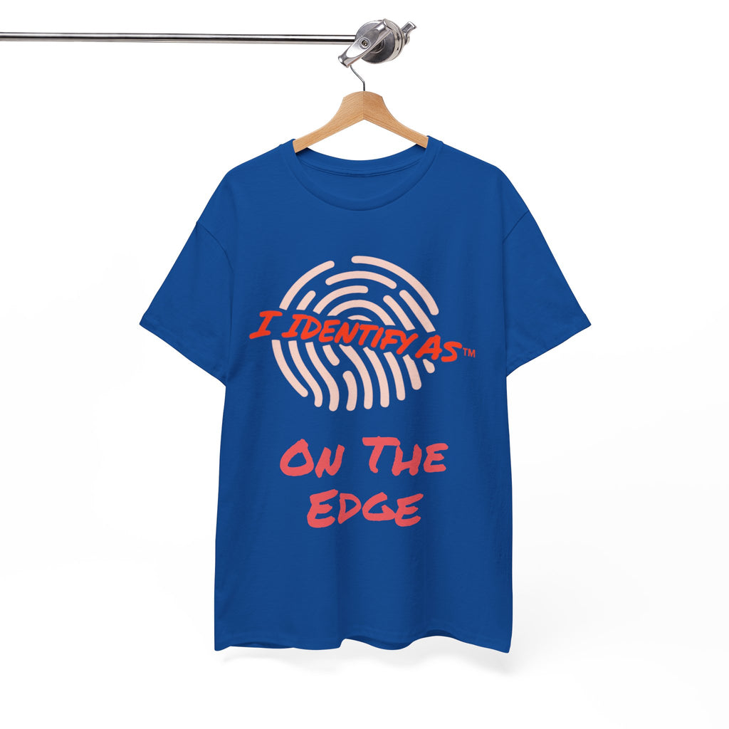 I Identify As On The Edge - Funny Graphic T-Shirt
