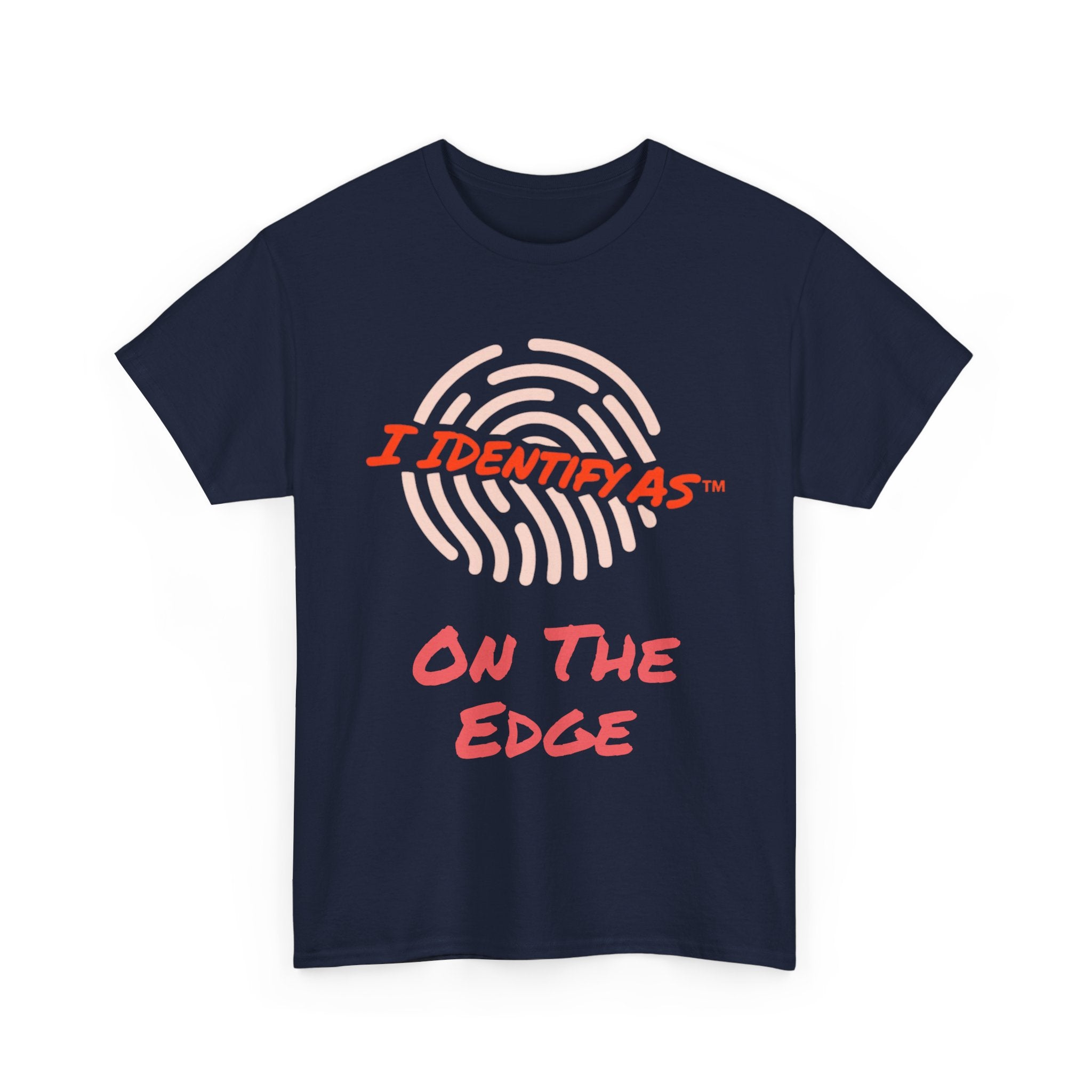 I Identify As On The Edge - Funny Graphic T-Shirt