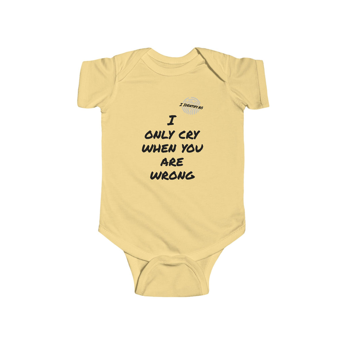 A pale yellow baby bodysuit with short sleeves and snap closures, featuring a black printed text graphic that reads 'I ONLY CRY WHEN YOU ARE WRONG' with a small white cloud graphic above it, displayed on a solid white background.