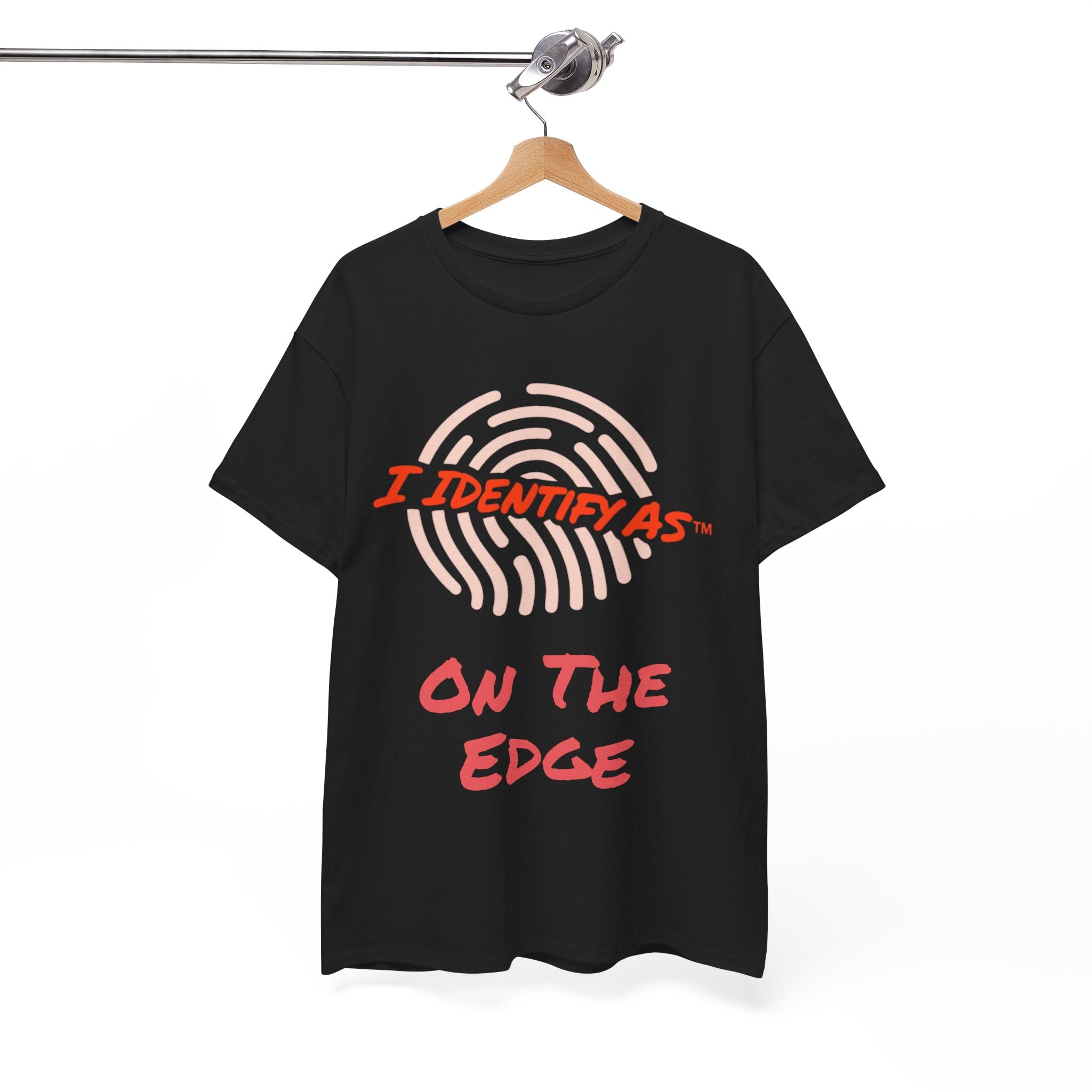 I Identify As On The Edge - Funny Graphic T-Shirt