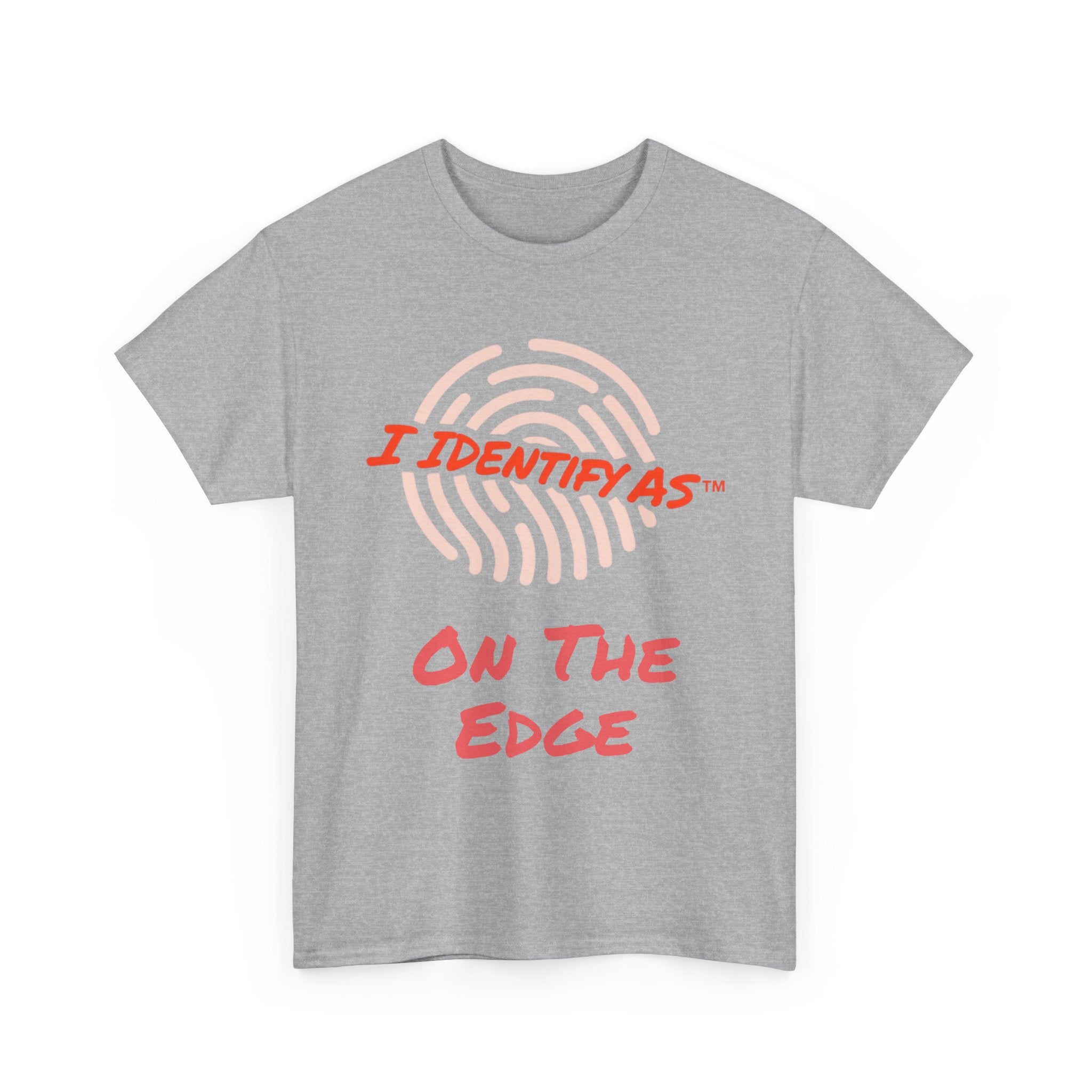 I Identify As On The Edge - Funny Graphic T-Shirt
