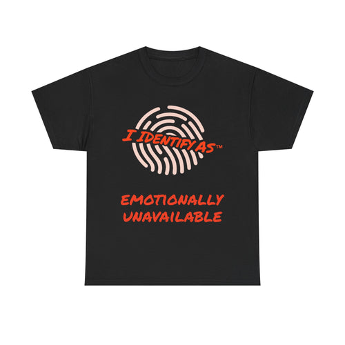 I Identify As Emotionally Unavailable funny t shirt – identity based humour clothing UK