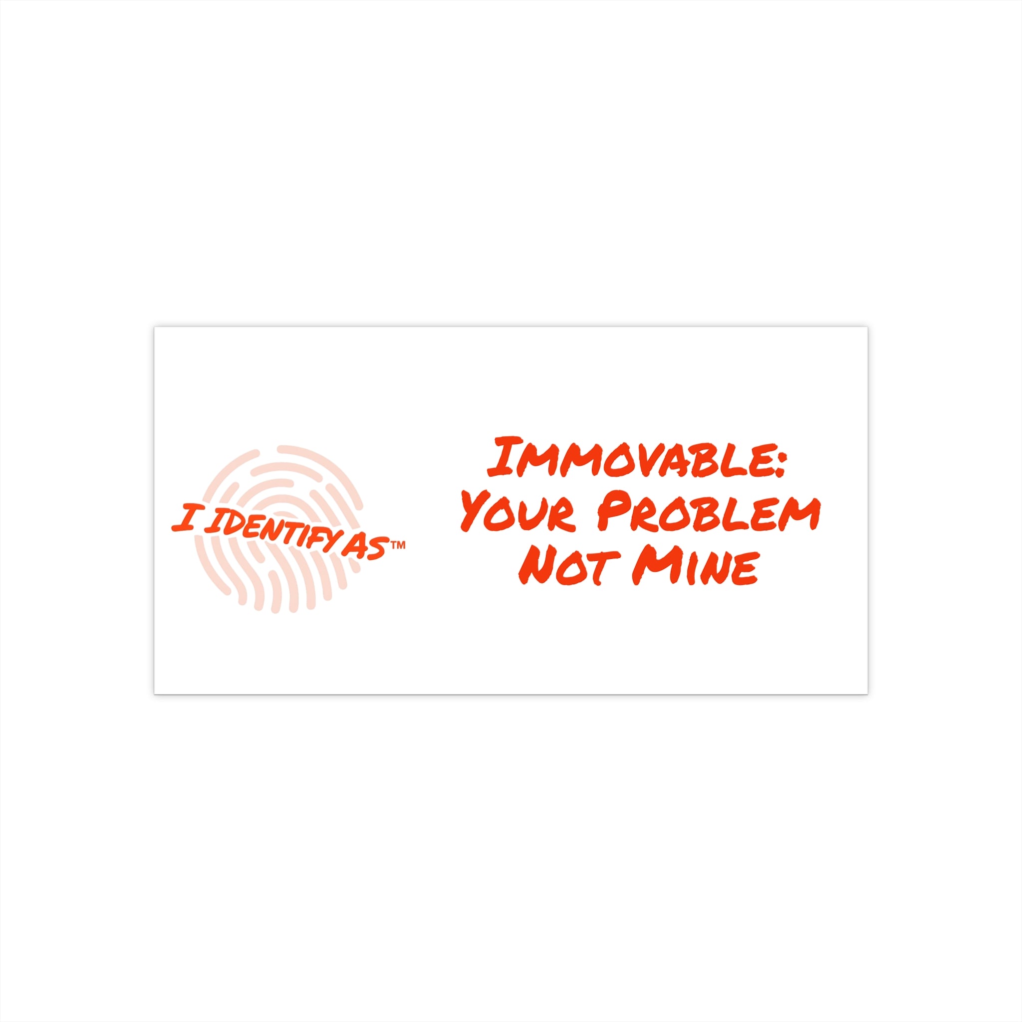 Bumper Stickers - Immovable: Your Problem Not Mine