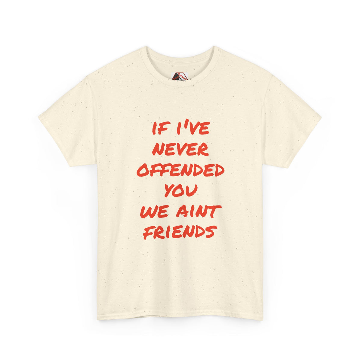 If I’ve Never Offended You We Ain’t Friends – Blunt Humour T‑Shirt | Chaos Clothing by I Identify As