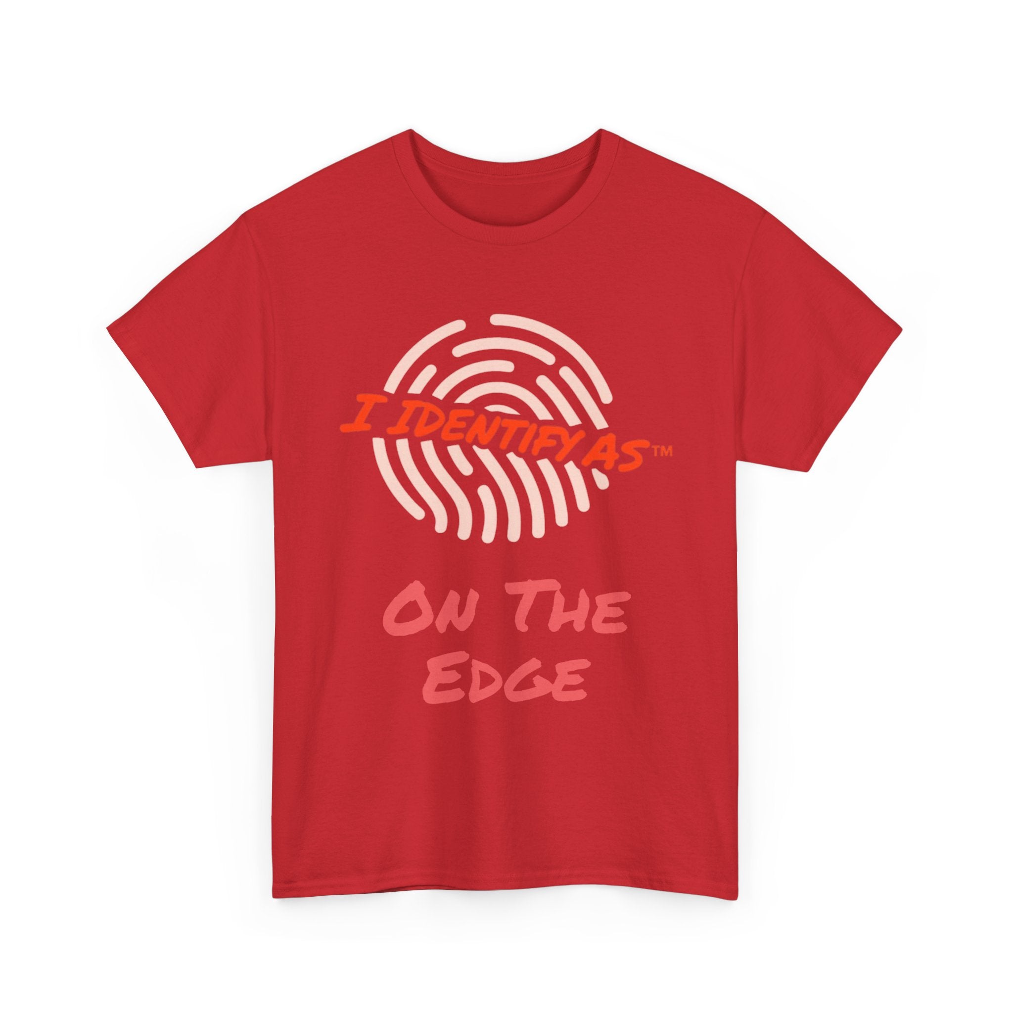 I Identify As On The Edge - Funny Graphic T-Shirt