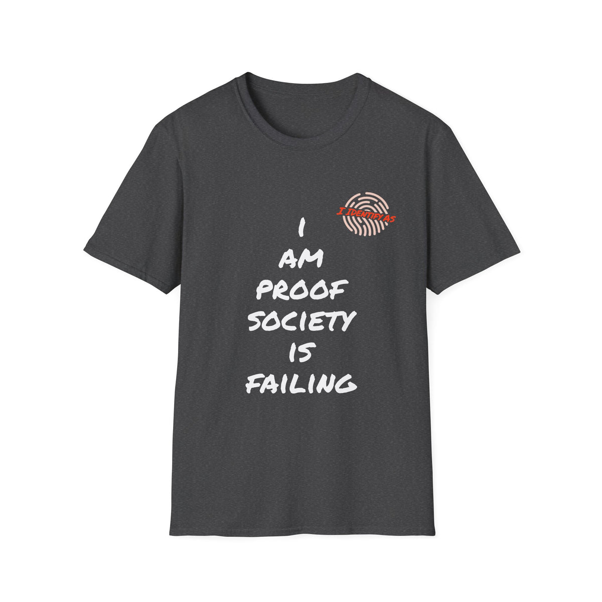 A dark gray short-sleeve t-shirt with a graphic print on the front. The design features a white hand-drawn text reading 'I AM PROOF SOCIETY IS FAILING' alongside a white fingerprint graphic with a red 'S' outline.