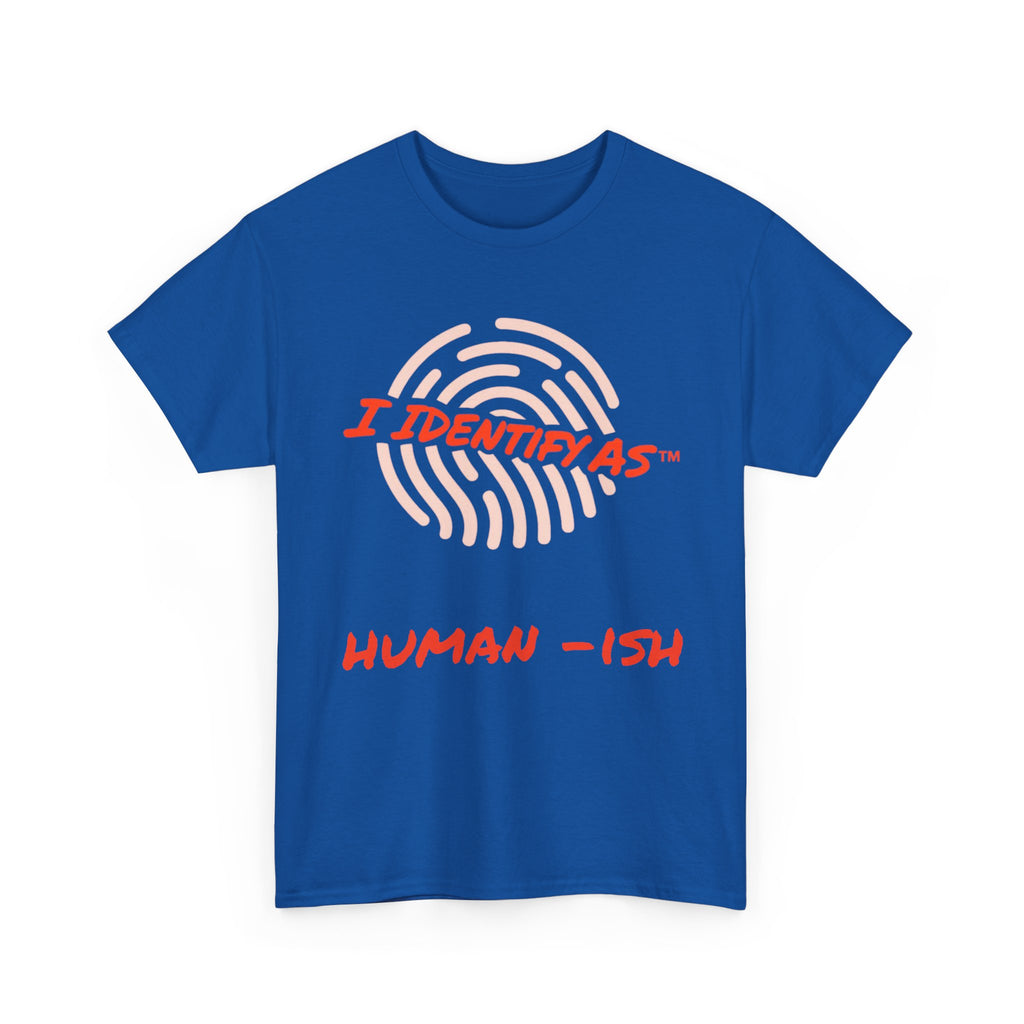 I Identify As Human-ish - Funny Graphic T-Shirt