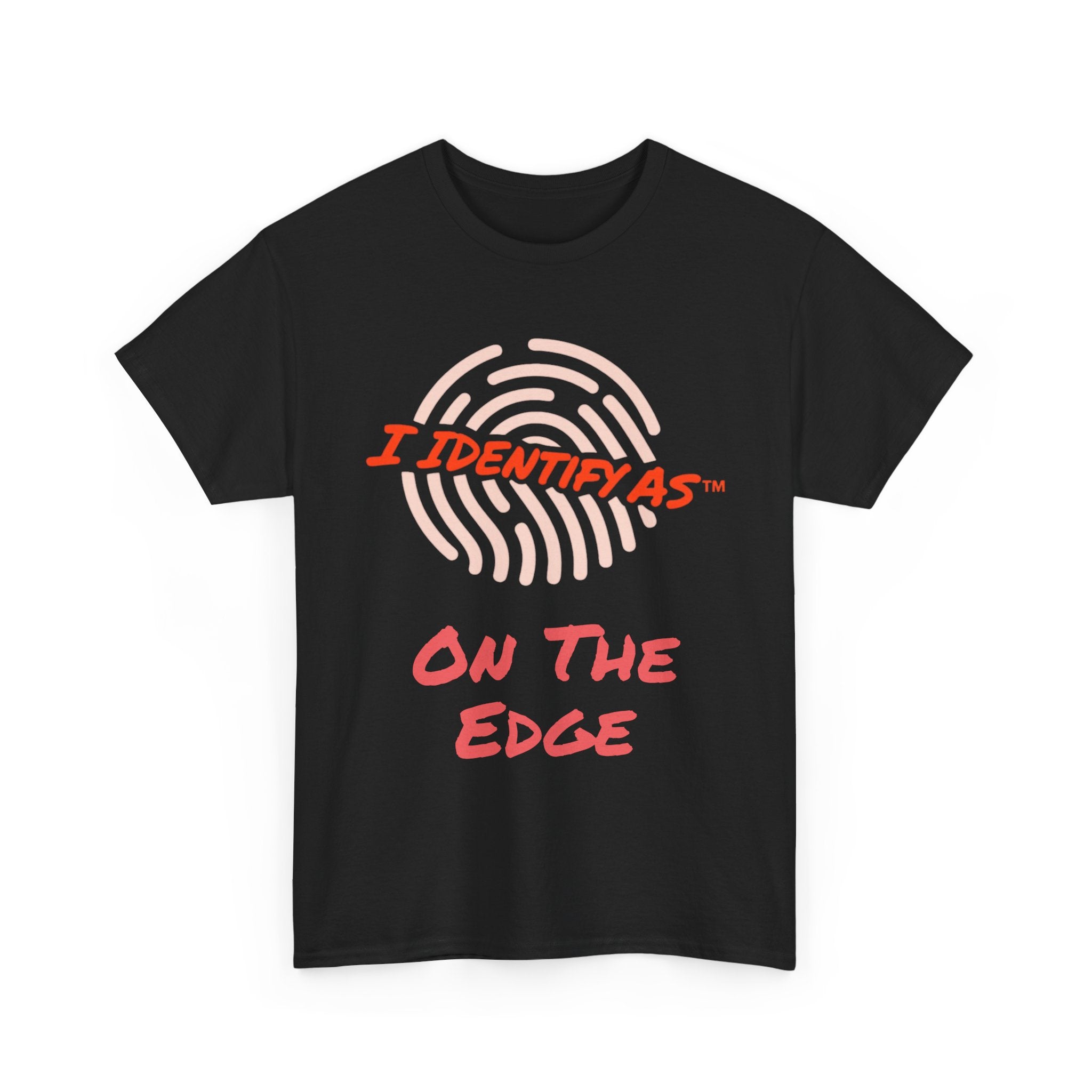 I Identify As On The Edge - Funny Graphic T-Shirt