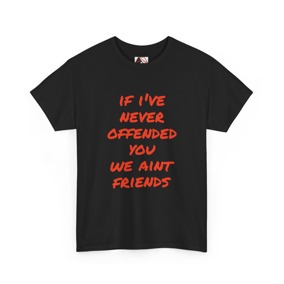 If I’ve Never Offended You We Ain’t Friends – Blunt Humour T‑Shirt | Chaos Clothing by I Identify As