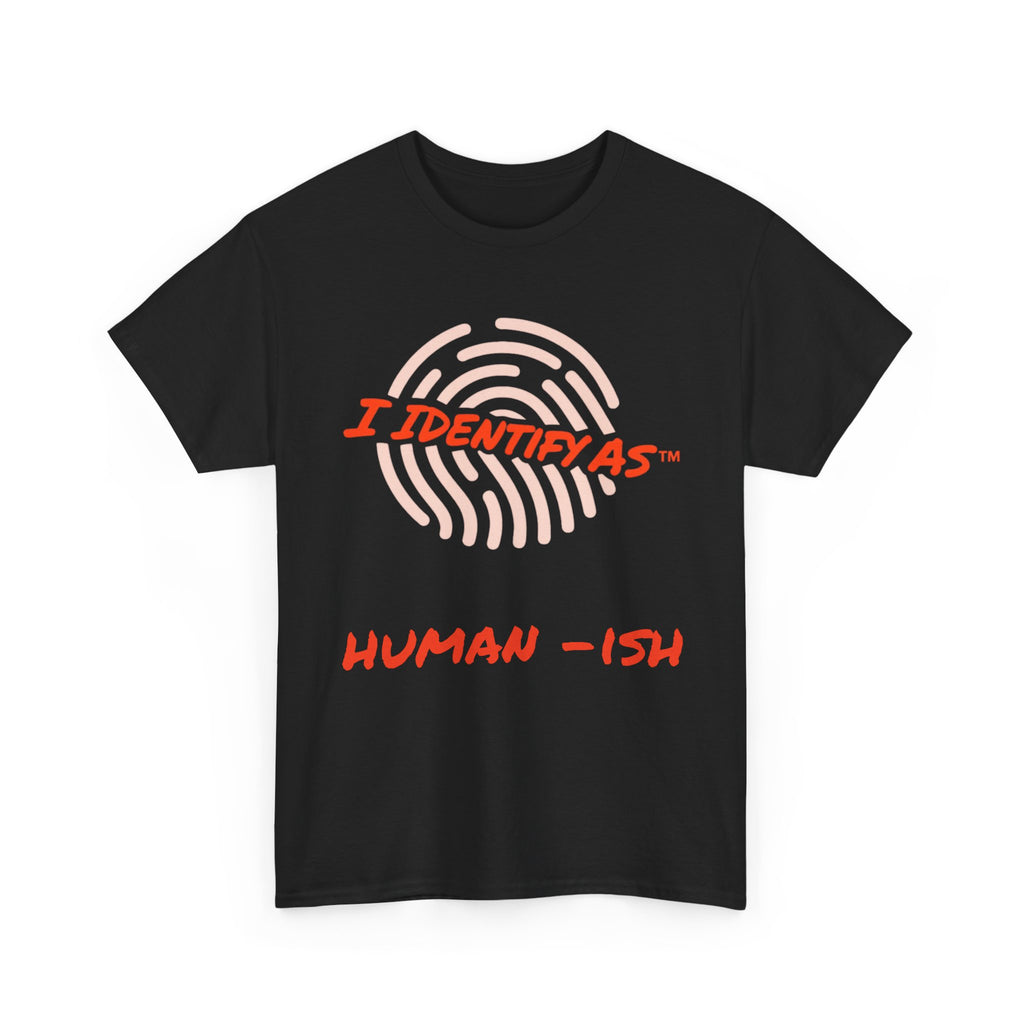 I Identify As Human-ish - Funny Graphic T-Shirt