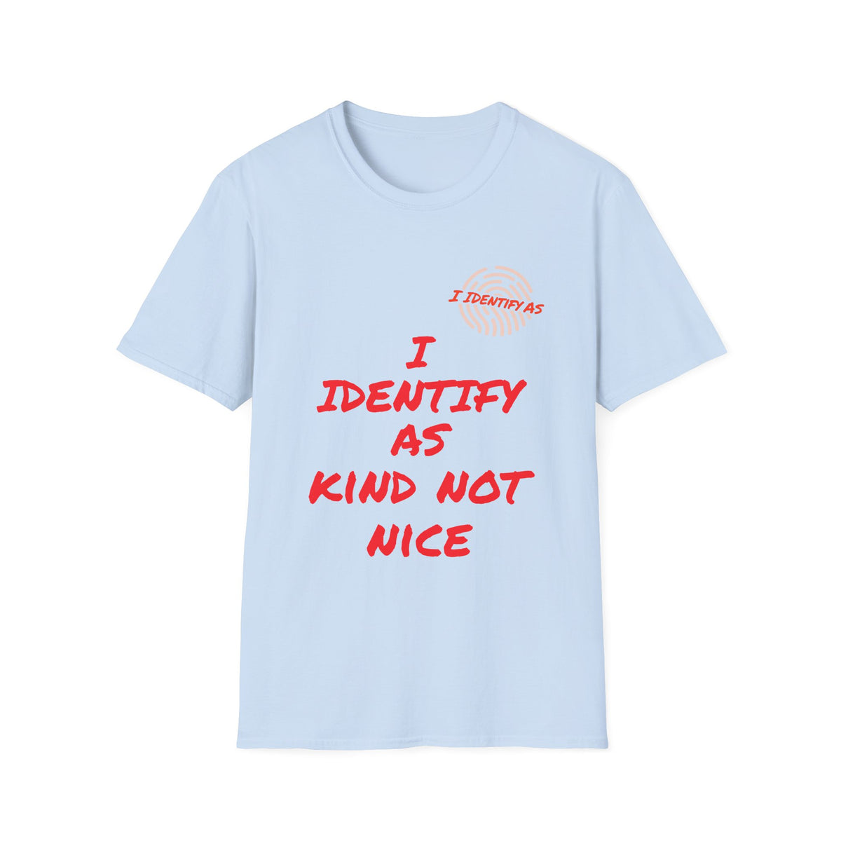Light blue t-shirt with red sarcastic slogan I Identify As Kind Not Nice.