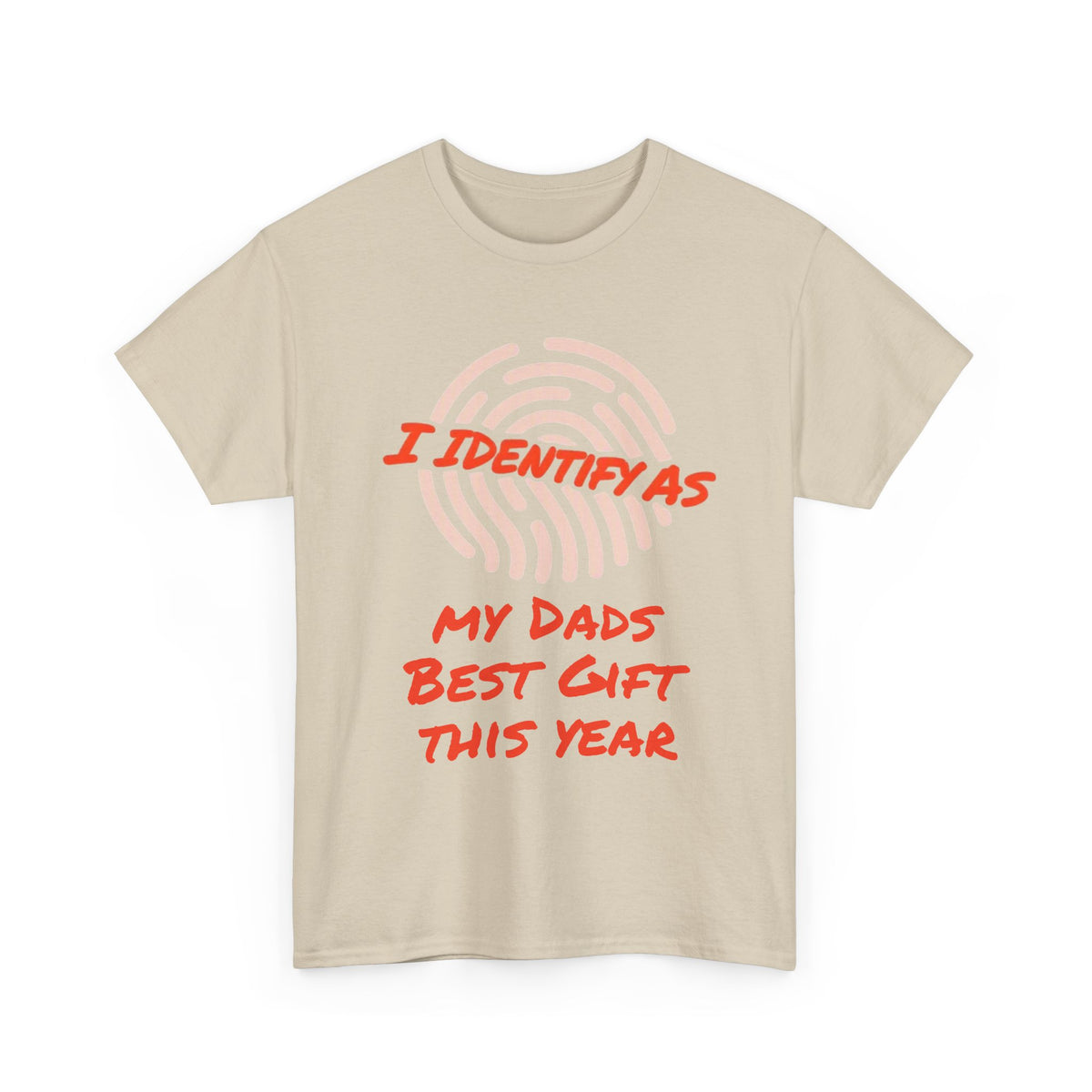 Beige t-shirt with red text reading 'I Identify As My Dads Best Gift This Year' and fingerprint graphic.